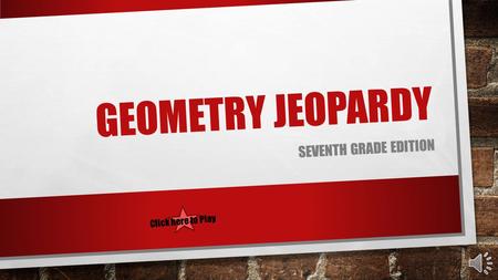 GEOMETRY JEOPARDY SEVENTH GRADE EDITION Click here to Play.