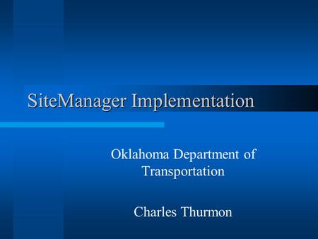 SiteManager Implementation Oklahoma Department of Transportation Charles Thurmon.
