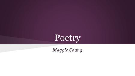 Poetry Maggie Chang. Poetry ● 3 uses of language: practical, literary, and argumentative ● Practical: sharpens our feeling of existence and widens our.