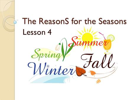 The ReasonS for the Seasons Lesson 4. In which direction does Earth’s axis point as it revolves around the Sun?