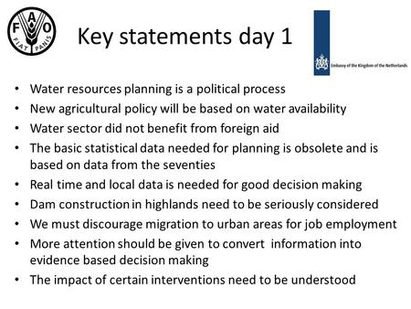 Key statements day 1 Water resources planning is a political process New agricultural policy will be based on water availability Water sector did not benefit.