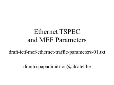 Ethernet TSPEC and MEF Parameters draft-ietf-mef-ethernet-traffic-parameters-01.txt