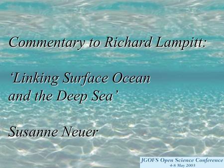 Commentary to Richard Lampitt: ‘Linking Surface Ocean and the Deep Sea’ Susanne Neuer.