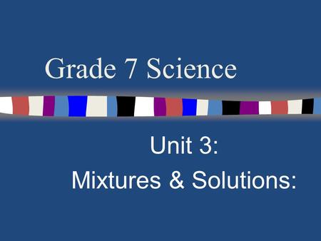 Unit 3: Mixtures & Solutions: