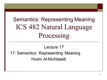 Semantics: Representing Meaning ICS 482 Natural Language Processing