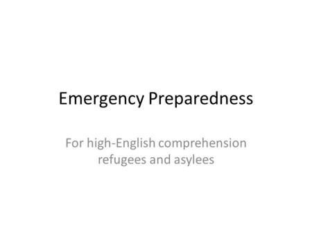 Emergency Preparedness For high-English comprehension refugees and asylees.