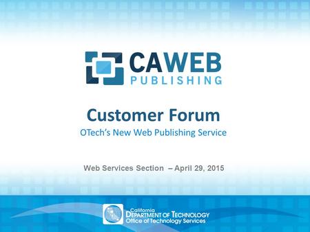 Customer Forum OTech’s New Web Publishing Service Web Services Section – April 29, 2015.