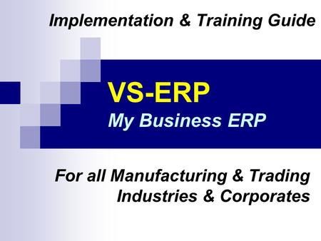 VS-ERP My Business ERP Implementation & Training Guide For all Manufacturing & Trading Industries & Corporates.