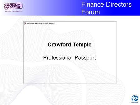 Finance Directors Forum SETTING THE STANDARDS Crawford Temple Professional Passport.