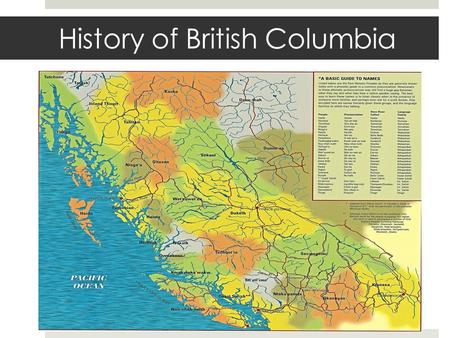 History of British Columbia. First Nations of British Columbia  Diverse nations and clans  Different housing and social structures – Importance of Cedar.