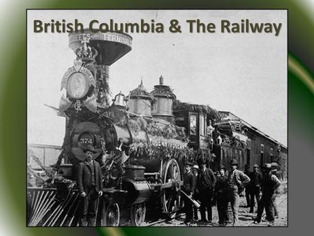 British Columbia & The Railway. British Columbia British Columbia was founded as a British colony in 1849 It was a quiet colony that lived in harmony.