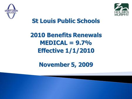 St Louis Public Schools 2010 Benefits Renewals MEDICAL = 9.7% Effective 1/1/2010 November 5, 2009.