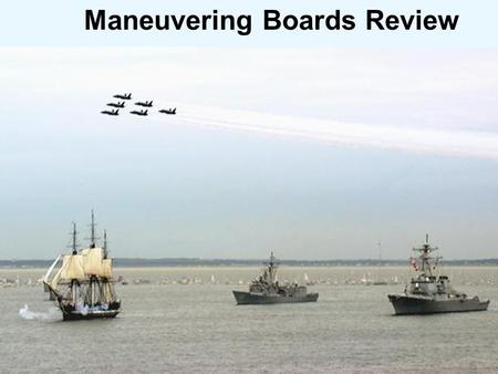 Maneuvering Boards Review