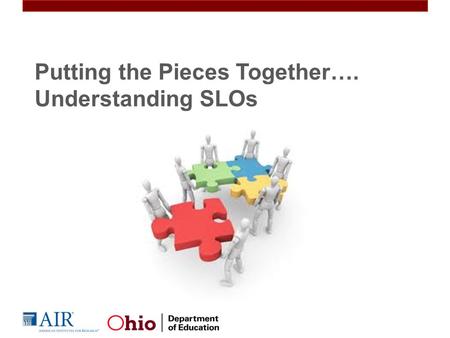 Putting the Pieces Together…. Understanding SLOs.
