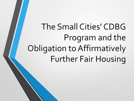 The Small Cities’ CDBG Program and the Obligation to Affirmatively Further Fair Housing.