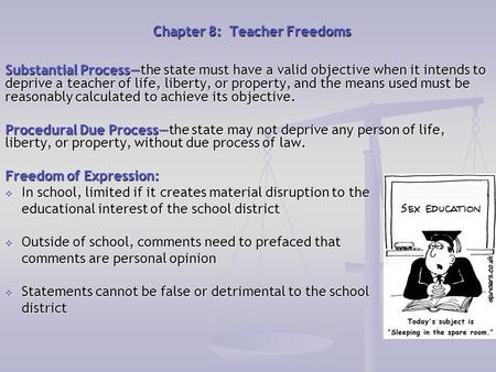 Chapter 8: Teacher Freedoms Substantial Process—the state must have a valid objective when it intends to deprive a teacher of life, liberty, or property,