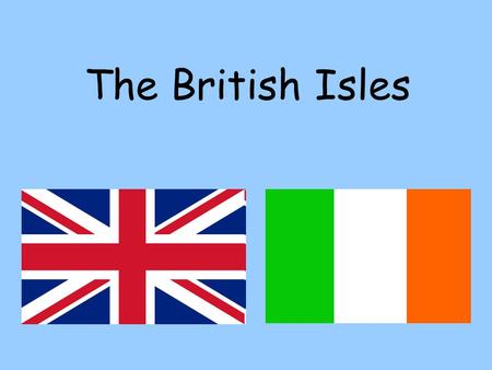 The British Isles. The British Isles consists of Great Britain and Northern Ireland. The Republic of Ireland is an independent state with its capital.