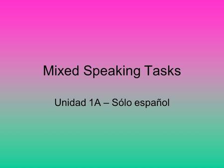 Mixed Speaking Tasks Unidad 1A – Sólo español. Tell your students to listen to the music.