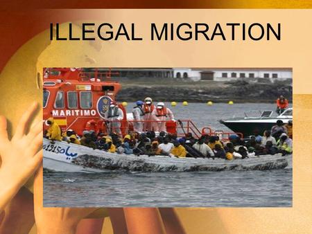 ILLEGAL MIGRATION. World Net Migration Rates Illegal migration -->the movement of people into a country without following its immigration laws and procedures.