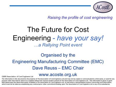©2009 Association of Cost Engineers Ltd The information in this document is the property of The Association of Cost Engineers Ltd and may not be copied.
