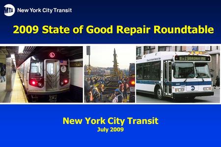 State of 2009 State of Good Repair Roundtable New York City Transit July 2009.