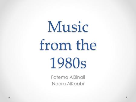 Music from the 1980s Fatema AlBinali Noora AlKaabi.