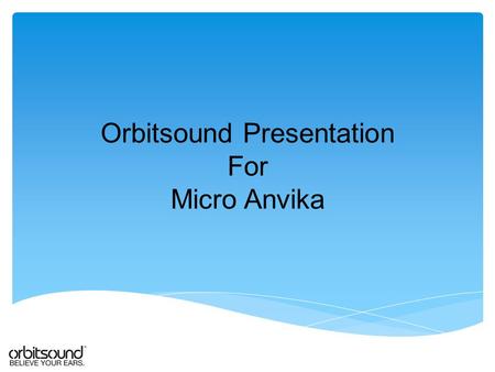 Orbitsound Presentation For Micro Anvika. airSOUND technology developed by leading audio specialist Ted Fletcher * - renowned audio electronics designer.
