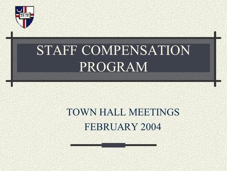 STAFF COMPENSATION PROGRAM TOWN HALL MEETINGS FEBRUARY 2004.