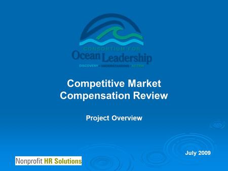 Competitive Market Compensation Review July 2009 Project Overview.