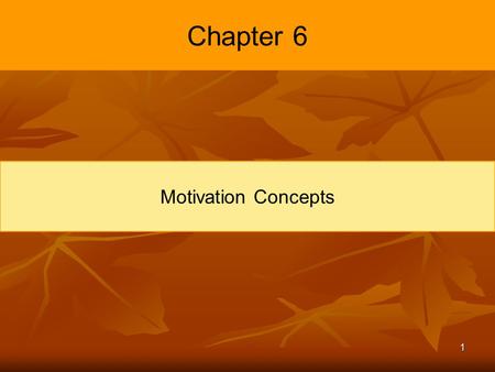 1 Chapter 6 Motivation Concepts. 2 Learning Objectives Describe the three elements of motivation. Identify four early theories of motivation and evaluate.