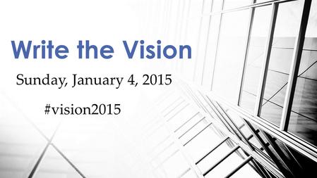 Write the Vision Sunday, January 4, 2015 #vision2015.