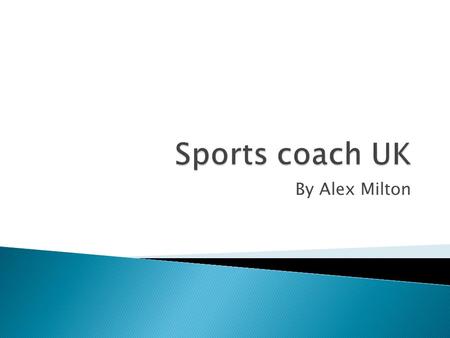 By Alex Milton.  It is leading on the development and implementation of a coaching system for the UK.  They aim to create a cohesive, ethical, inclusive.
