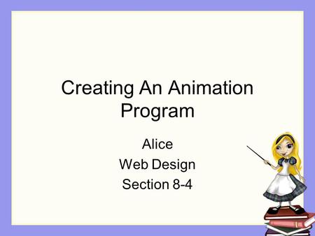 Creating An Animation Program Alice Web Design Section 8-4.