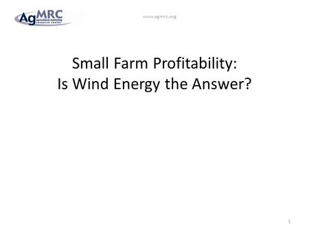 Small Farm Profitability: Is Wind Energy the Answer? 1 www.agmrc.org.