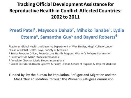 Tracking Official Development Assistance for Reproductive Health in Conflict-Affected Countries: 2002 to 2011 Preeti Patel 1, Maysoon Dahab 2, Mihoko Tanabe.