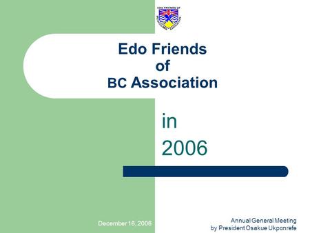 December 16, 2006 Annual General Meeting by President Osakue Ukponrefe Edo Friends of BC Association in 2006.