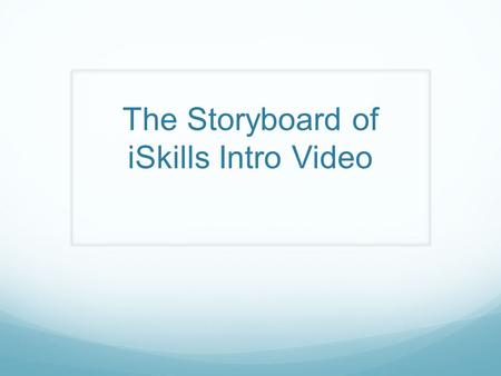The Storyboard of iSkills Intro Video. Title Page Narration: About iSkills.