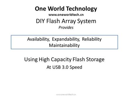 One World Technology www.oneworldtech.cn DIY Flash Array System Provides Using High Capacity Flash Storage At USB 3.0 Speed Availability, Expandability,