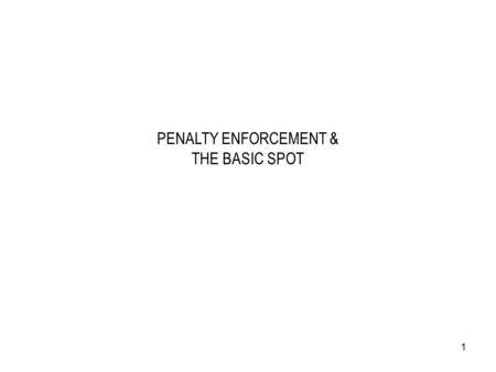 1 PENALTY ENFORCEMENT & THE BASIC SPOT. 2 ASSIST IN PENALTY ENFORCEMENT Too many times the crew leaves this completely to the Referee, which is not correct,