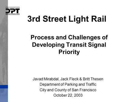 3rd Street Light Rail Process and Challenges of Developing Transit Signal Priority Javad Mirabdal, Jack Fleck & Britt Thesen Department of Parking and.
