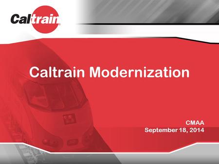 Caltrain Modernization CMAA September 18, 2014. 2 Caltrain Today.