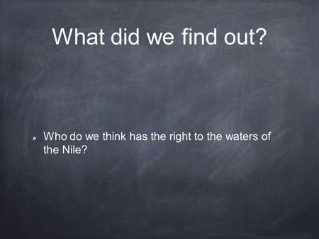 What did we find out? Who do we think has the right to the waters of the Nile?