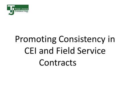 Promoting Consistency in CEI and Field Service Contracts