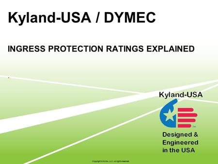 Kyland-USA / DYMEC INGRESS PROTECTION RATINGS EXPLAINED. Copyright © KUSA, LLC. All rights reserved.