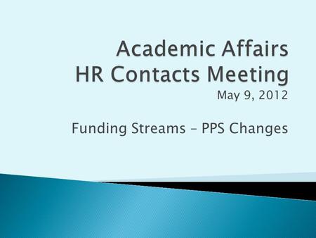 May 9, 2012 Funding Streams – PPS Changes.  Effective 11/12, UCOP changed funding allocation methodologies to the campuses for state funds, student fee.