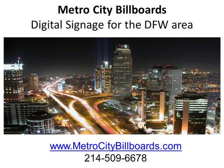 Metro City Billboards Digital Signage for the DFW area www.MetroCityBillboards.com 214-509-6678.