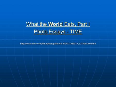 What the World Eats, Part I What the World Eats, Part I Photo Essays - TIME Photo Essays - TIMEhttp://www.time.com/time/photogallery/0,29307,1626519_1373664,00.html.