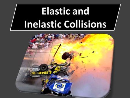 Elastic and Inelastic Collisions. Collisions can be grouped into two categories, elastic and inelastic. Elastic Collisions: Kinetic Energy is conserved.