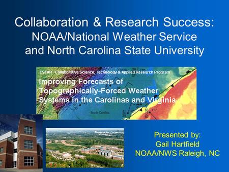 Collaboration & Research Success: NOAA/National Weather Service and North Carolina State University Presented by: Gail Hartfield NOAA/NWS Raleigh, NC.