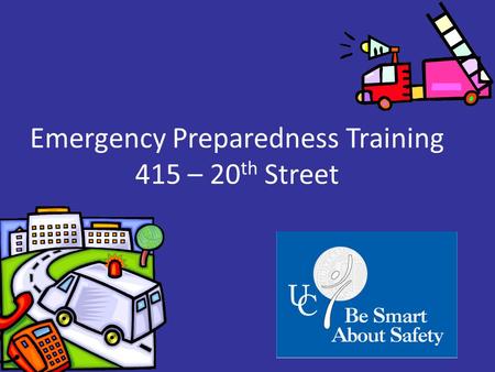 Emergency Preparedness Training 415 – 20 th Street.